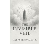 The Invisible Veil: Architecture of the Unseen (The Veil Series: The Architecture of Deception)
