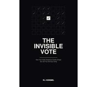 The Invisible Vote: How Your Daily Decisions Quietly Shape the Life You End Up Living