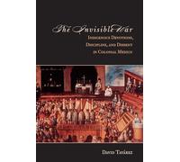 The Invisible War: Indigenous Devotions, Discipline, and Dissent in Colonial Mexico