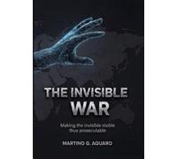 The Invisible War: Making the Invisible Visible - Thus Prosecutable