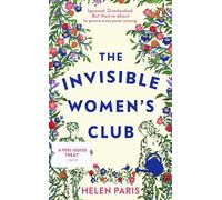The Invisible Women’s Club: The perfect feel-good and life-affirming novel about the power of unlikely friendships and connection