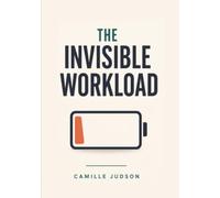 The Invisible Workload: Solving the Mental Load Problem in ADHD Relationships: Fair Systems for Chores, Admin, and Remembering Everything When One Brain Cannot Hold It