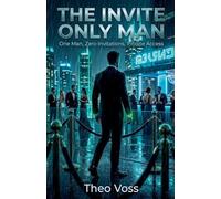 The Invite Only Man: One Man, Zero Invitations, Infinite Access
