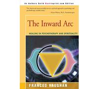 The Inward Arc: Healing in Psychotherapy and Spirituality