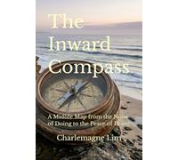 The Inward Compass: A Midlife Map from the Noise of Doing to the Peace of Being