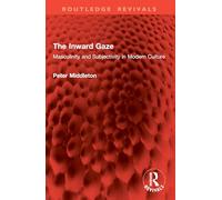 The Inward Gaze: Masculinity and Subjectivity in Modern Culture (Routledge Revivals)