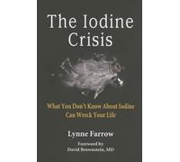 The Iodine Crisis: What You Don’t know About Iodine Can Wreck Your Life
