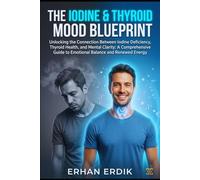 THE IODINE & THYROID-MOOD BLUEPRINT: Unlocking the Connection Between Iodine Deficiency, Thyroid Health, and Mental Clarity: A Comprehensive Guide to ... and Renewed Energy (Bio-Repair Essentials)