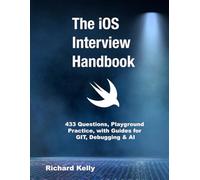 The iOS Interview Handbook: 433 Questions, Playground Practice, with Guides for GIT, Debugging & AI