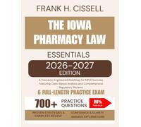 The Iowa Pharmacy Law Essentials 2026-2027 Edition: A Precision-Engineered Roadmap for MPJE Success, Featuring Case-Based Analysis and Comprehensive Regulatory Reviews.