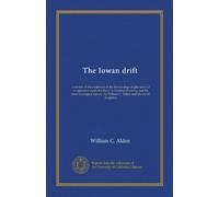 The Iowan drift: a review of the evidences of the Iowan stage of glaciation; a co-operative study for the U. S. Geological survey and the Iowa ... by William C. Alden and Morris M. Leighton