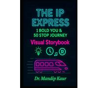 The IP Express: 1 Bold You & 50 Stop Journey: Visual Story book to unlock your innovative superpower