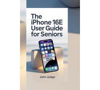THE IPHONE 16E USER GUIDE FOR SENIORS: Clear instructions, practical features, smart shortcuts, and daily essentials empowering older users to navigate modern smartphones easily.