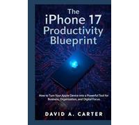 The iPhone 17 Productivity Blueprint: How to Turn Your Apple Device into a Powerful Tool for Business, Organization, and Digital Focus.