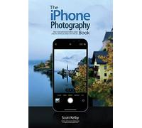 The iPhone Photography Book: How to Get Professional-looking Images Using the Camera You Always Have With You: 3