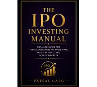 The IPO Investing Manual: Detailed Guide for Retail Investors to Avoid Hype, Read the Deal, and Invest Smarter in New Listings