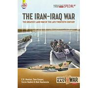 The Iran-Iraq War: The Greatest Land War of the Late Twentieth Century: 1 (Middle East@War Series Special)