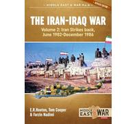 The Iran-Iraq War Volume 2 (Revised & Expanded Edition): Iran Strikes Back, June 1982-December 1986: 6 (Middle East@War)