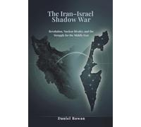 The Iran-Israel Shadow War: Revolution, Nuclear Rivalry, and the Struggle for the Middle East (Power, Conflict, and the Modern Middle East)
