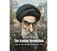 The Iranian Revolution History for Kids: Islamic Revolution Transforms Iran (Book for Curious Kids)