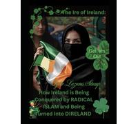 The Ire of Ireland: How Ireland is Being Conquered by RADICAL ISLAM and Being Turned Into DIRELAND (Falling Into The Wintertime: A Time of Global Strife)