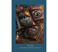 The Iris: A Journey Through Vision: Discover What Your Eyes Reveal About Your Health, Constitution, and Soul - A Complete Guide to Iridology for Self-Discovery and Holistic Wellbeing