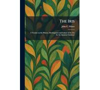 The Iris: A Treatise on the History, Development and Culture of the Iris for the Amateur Gardener