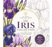 The Iris Collection: Intricate Botanical Designs to Colour and Unwind