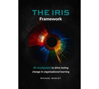 The Iris Framework: 40 Checkpoints to Drive Lasting Change in Organisational Learning