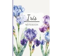 The Iris Notebook: A Lined, Floral Notebook with Botanical Page Accents: Blank, Lined Pages for Notes, Journaling, and Creativity