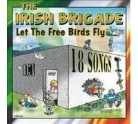 The Irish Brigade Let The Free Birds Fly - Irish Rebel Music - New CD by The Irish Brigade