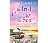 The Irish Cottage by the Sea: A charming Irish tale of family, love and friendship from Clodagh Murphy for 2026
