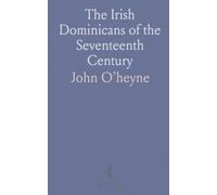 The Irish Dominicans of the Seventeenth Century: A documentary portrait of exile, ministry, and endurance across Ireland