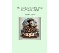 The Irish Guards in the Great War, Volume 1 (of 2) (Classic Books)