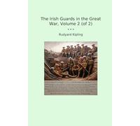 The Irish Guards in the Great War, Volume 2 (of 2) (Classic Books)