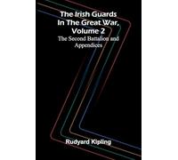 The Irish Guards in the Great War, Volume 2: The Second Battalion and Appendices