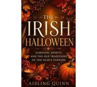 The Irish Halloween: Samhain, Spirits and the Old Traditions of the Year's Turning