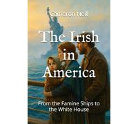 The Irish in America: From the Famine Ships to the White House (The Roots of America Series)