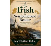 The Irish in Newfoundland Reader: Family Names, Migration, Parish Life, Food, Folklore and Foolishness (The Newfoundland Reader Series)