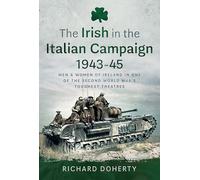 The Irish in the Italian Campaign, 1943-45: Men and Women of Ireland in one of the Second World War's Toughest Theatres