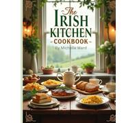 The Irish Kitchen Cookbook: Traditional Irish Recipes for Comfort and Care