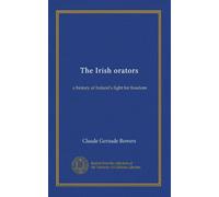 The Irish orators: a history of Ireland's fight for freedom