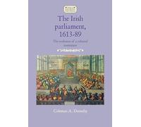 The Irish parliament, 1613-89: The evolution of a colonial institution (Studies in Early Modern Irish History)