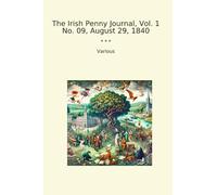 The Irish Penny Journal, Vol. 1 No. 09, August 29, 1840 (Classic Books)