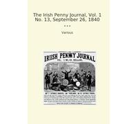 The Irish Penny Journal, Vol. 1 No. 13, September 26, 1840 (Classic Books)