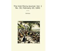 The Irish Penny Journal, Vol. 1 No. 34, February 20, 1841 (Classic Books)