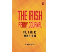 The Irish Penny Journal Vol. 1 No. 45 May 8 1841