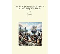 The Irish Penny Journal, Vol. 1 No. 46, May 15, 1841 (Classic Books)