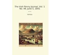 The Irish Penny Journal, Vol. 1 No. 49, June 5, 1841 (Classic Books)