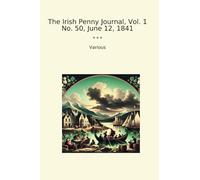 The Irish Penny Journal, Vol. 1 No. 50, June 12, 1841 (Classic Books)